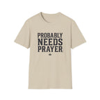 Probably Needs Prayer T-Shirt
