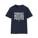 Probably Needs Prayer T-Shirt