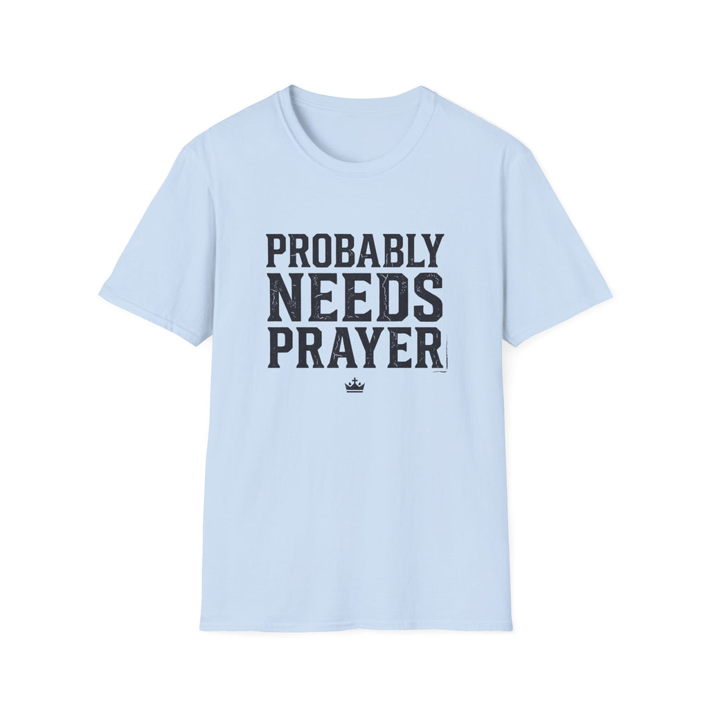 Probably Needs Prayer T-Shirt