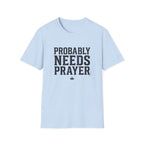 Probably Needs Prayer T-Shirt