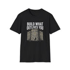 Build What Outlives You T-Shirt