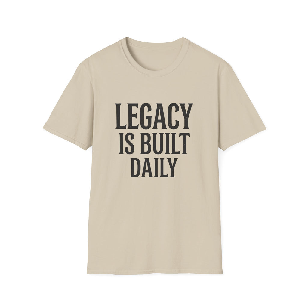 Legacy is Built Daily T-Shirt