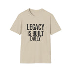 Legacy is Built Daily T-Shirt
