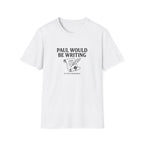 Paul Would Be Writing T-Shirt