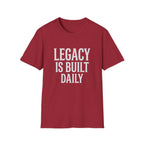 Legacy is Built Daily T-Shirt