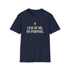 Less of Me. T-Shirt