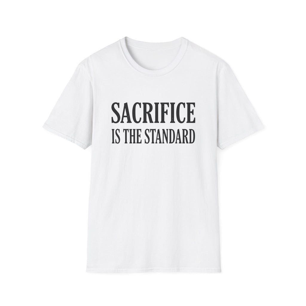 Sacrifice is the Standard T-Shirt
