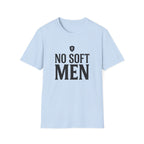 No Soft Men T-Shirt