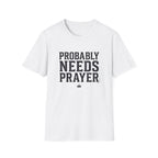 Probably Needs Prayer T-Shirt
