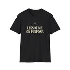 Less of Me. T-Shirt