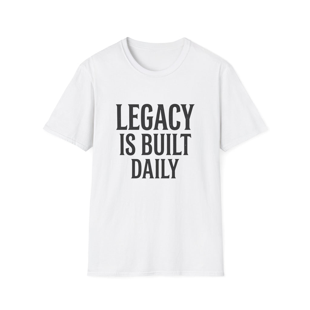 Legacy is Built Daily T-Shirt