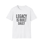 Legacy is Built Daily T-Shirt