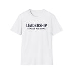 Leadership Starts at Home T-Shirt