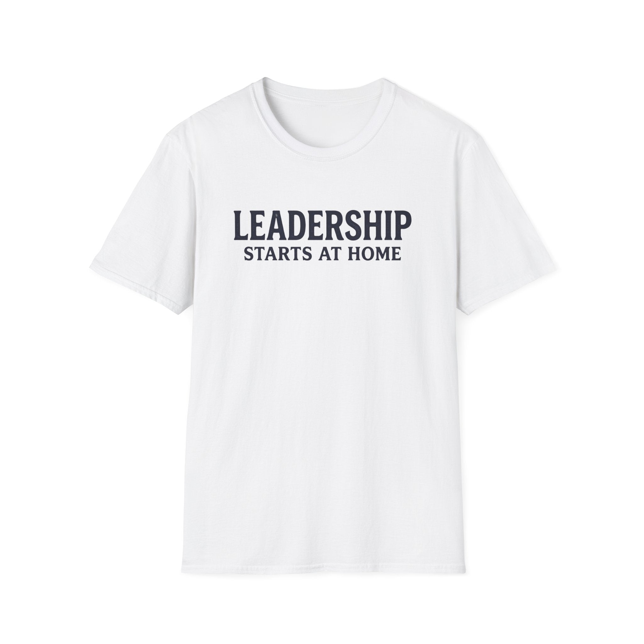 Leadership Starts at Home T-Shirt