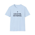 Less of Me. T-Shirt