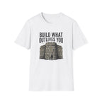 Build What Outlives You T-Shirt