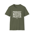 Probably Needs Prayer T-Shirt