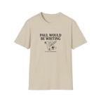 Paul Would Be Writing T-Shirt