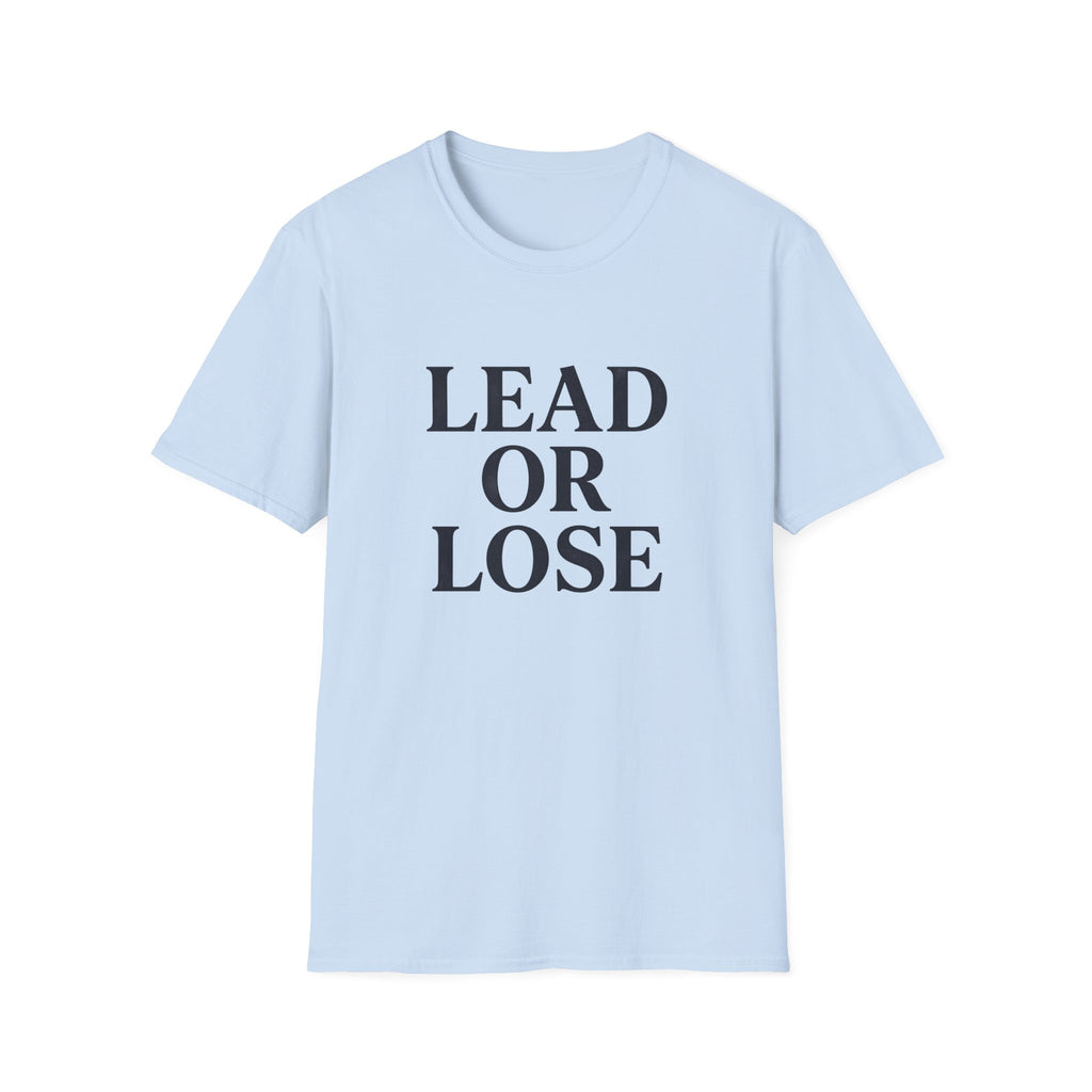 Lead or Lose T-Shirt