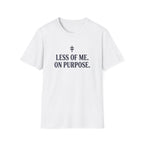 Less of Me. T-Shirt