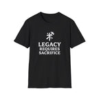 Legacy Requires Sacrifice T-Shirt