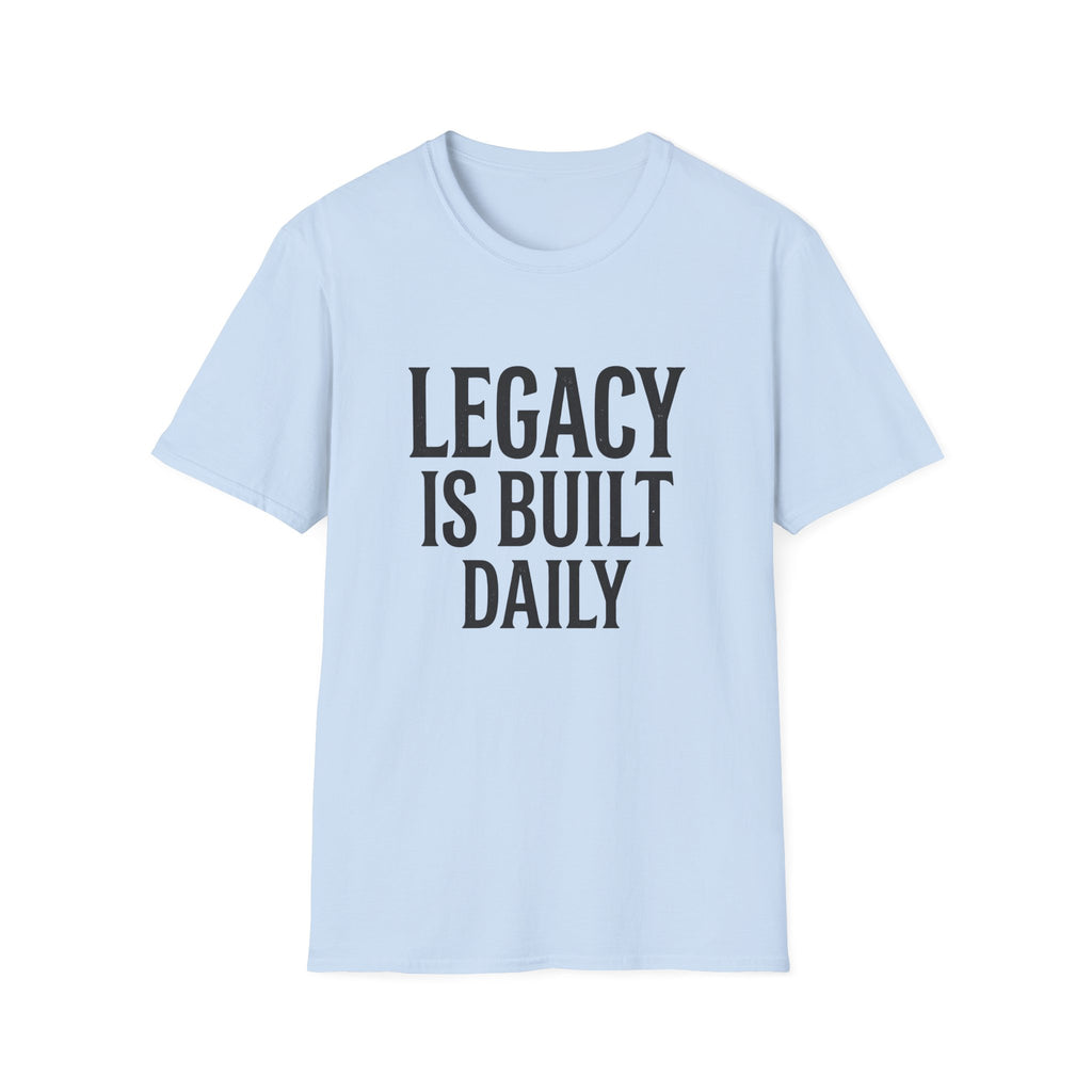 Legacy is Built Daily T-Shirt