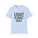 Legacy is Built Daily T-Shirt