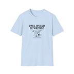 Paul Would Be Writing T-Shirt