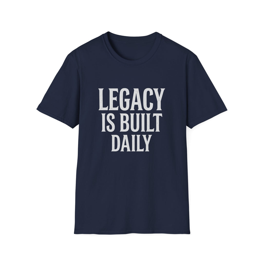 Legacy is Built Daily T-Shirt