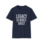 Legacy is Built Daily T-Shirt