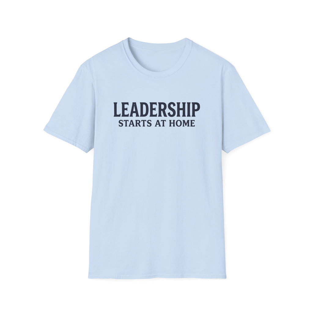 Leadership Starts at Home T-Shirt