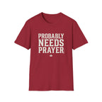 Probably Needs Prayer T-Shirt