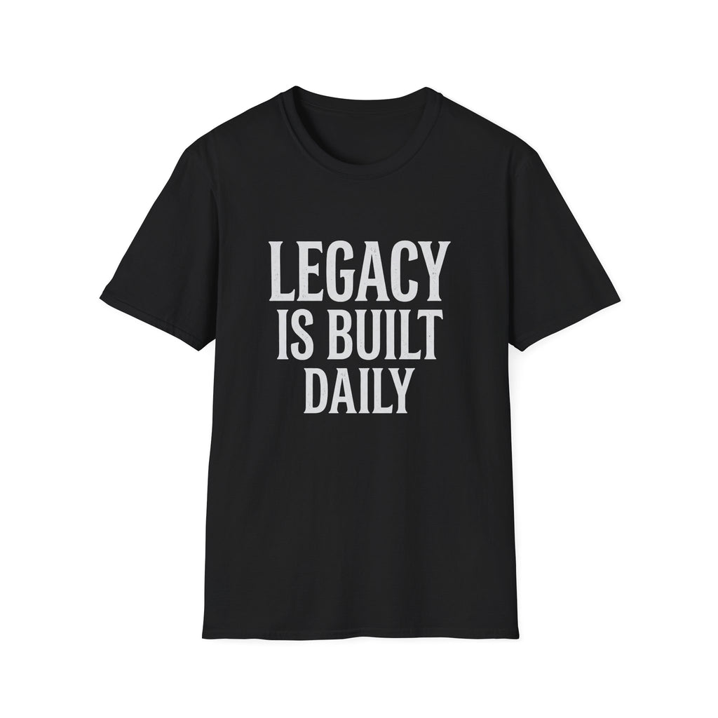 Legacy is Built Daily T-Shirt