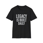 Legacy is Built Daily T-Shirt