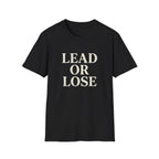 Lead or Lose T-Shirt